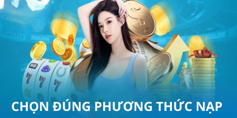 Chọn đúng phương thức nạp tiền k89bet