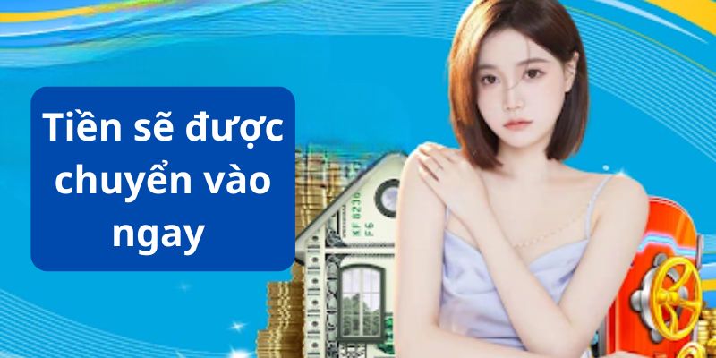 Tiền sẽ nạp vào ngay sau khi thực hiện giao dịch