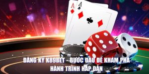 Đăng Ký K89BET - Bước Đầu Để Khám Phá Hành Trình Hấp Dẫn