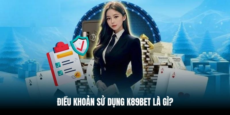 Định nghĩa về điều khoản sử dụng K89bet