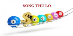 Song Thủ Lô Là Gì Và Những Kinh Nghiệm Bắt Lô Hiệu Quả Giúp Thắng Lớn